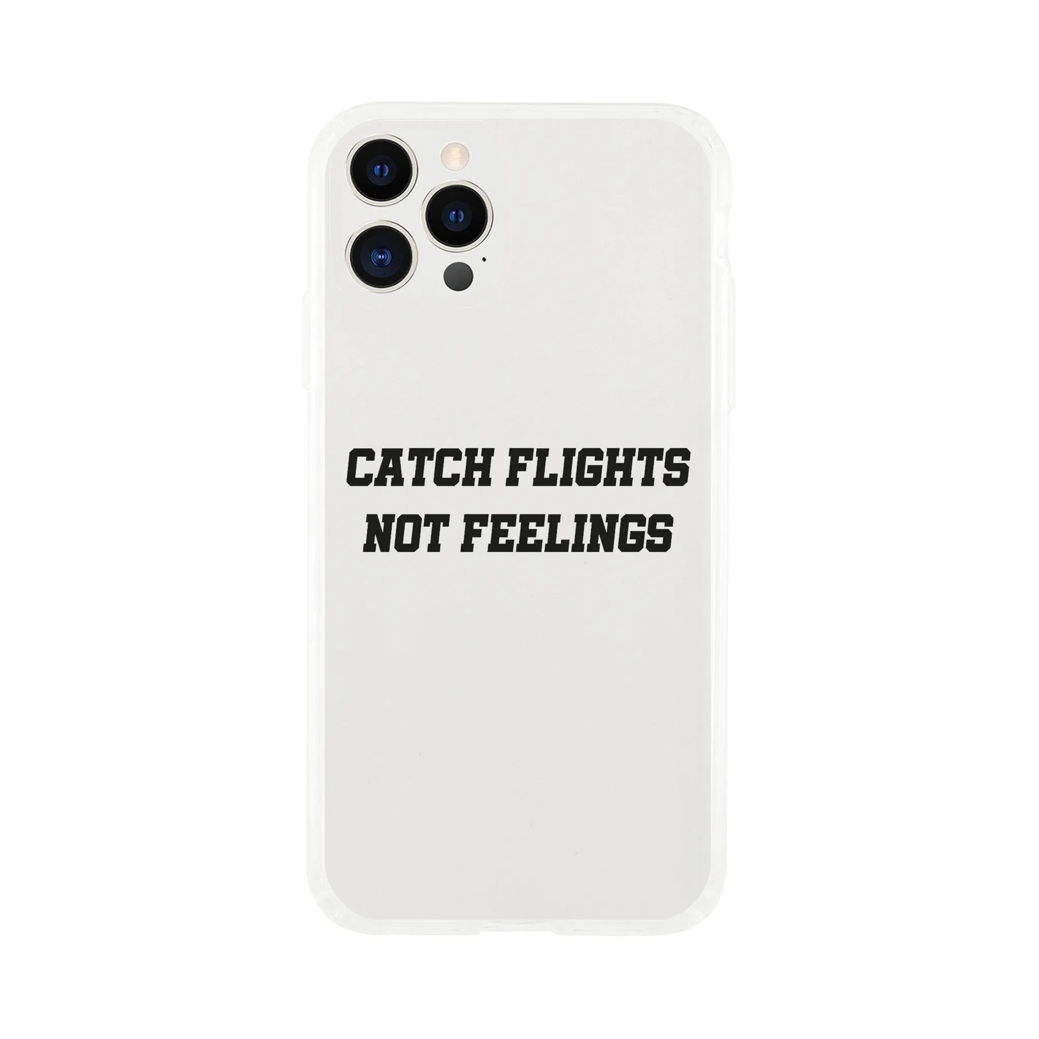 Catch Flights Not Feelings Phone Case