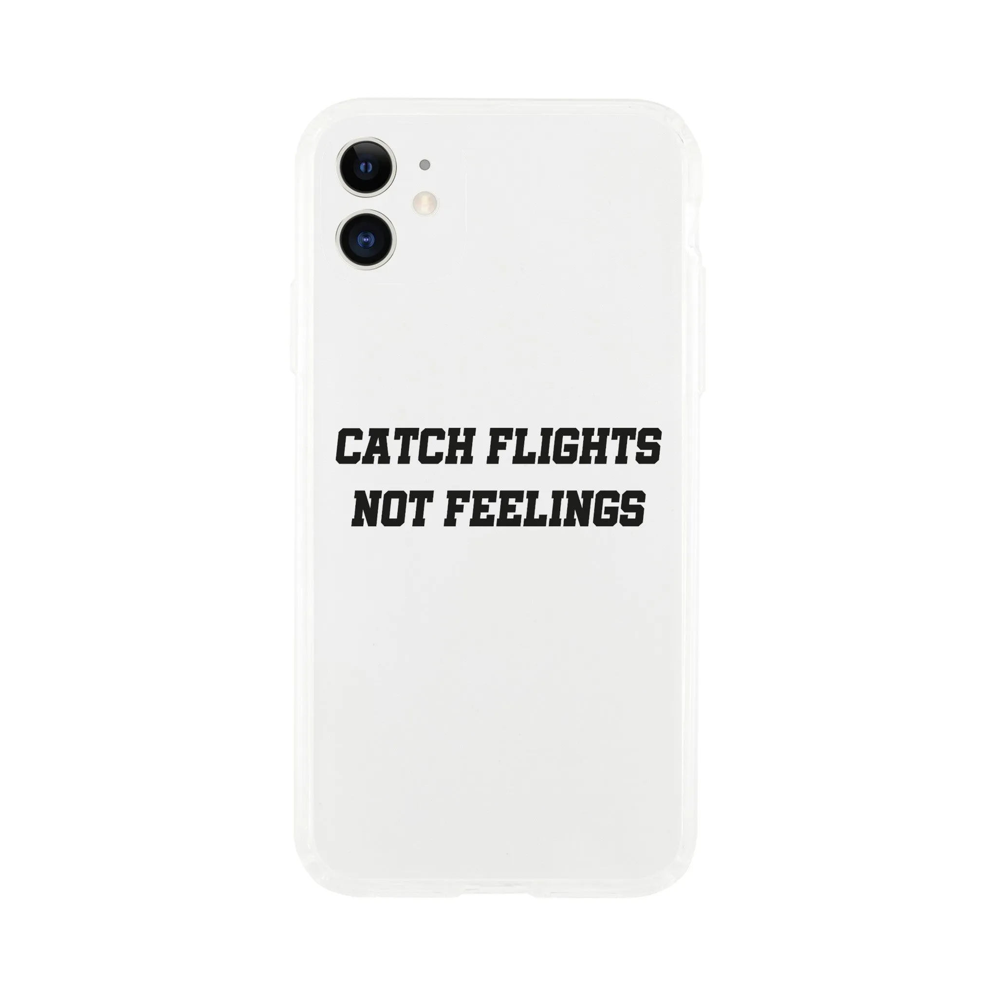 Catch Flights Not Feelings Phone Case