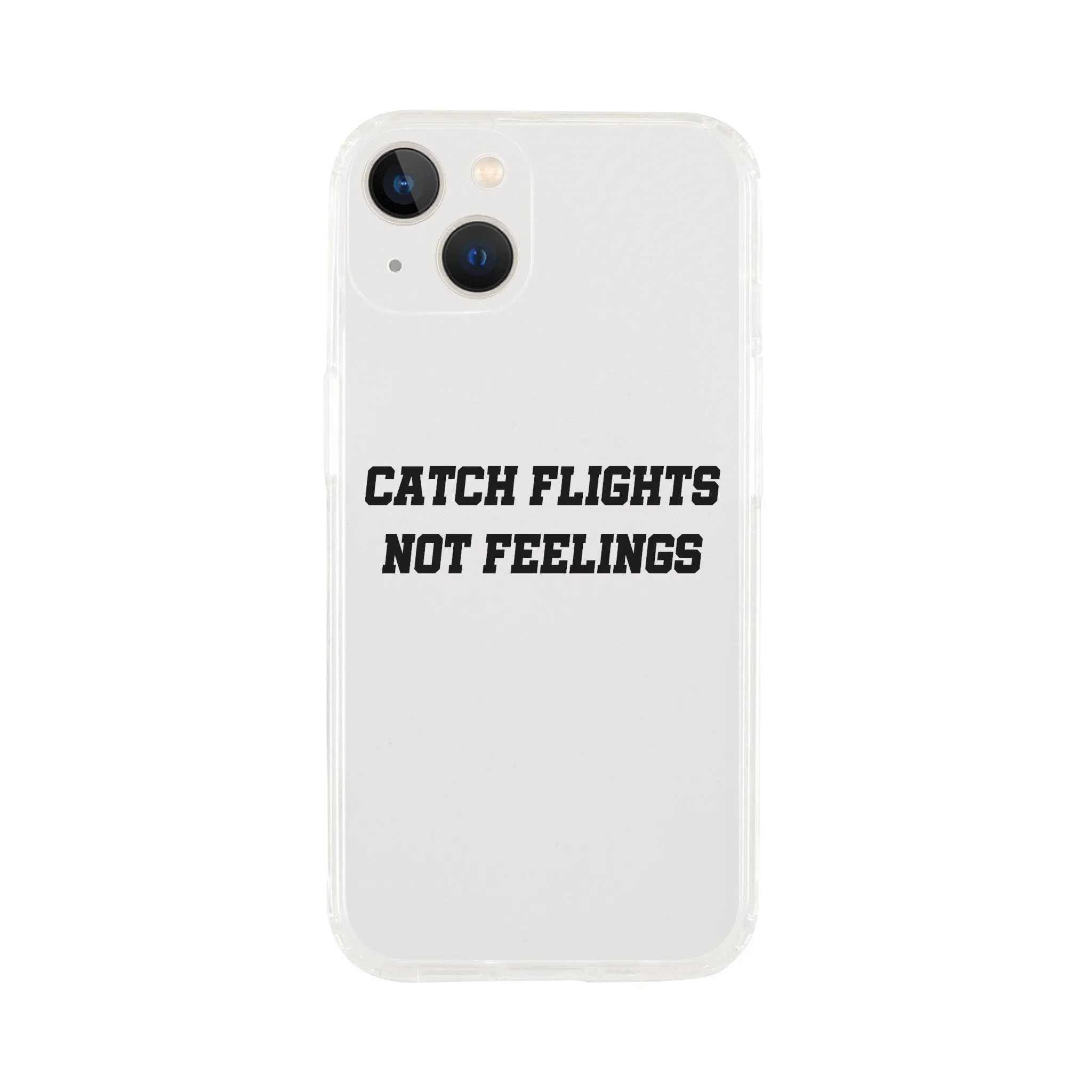 Catch Flights Not Feelings Phone Case