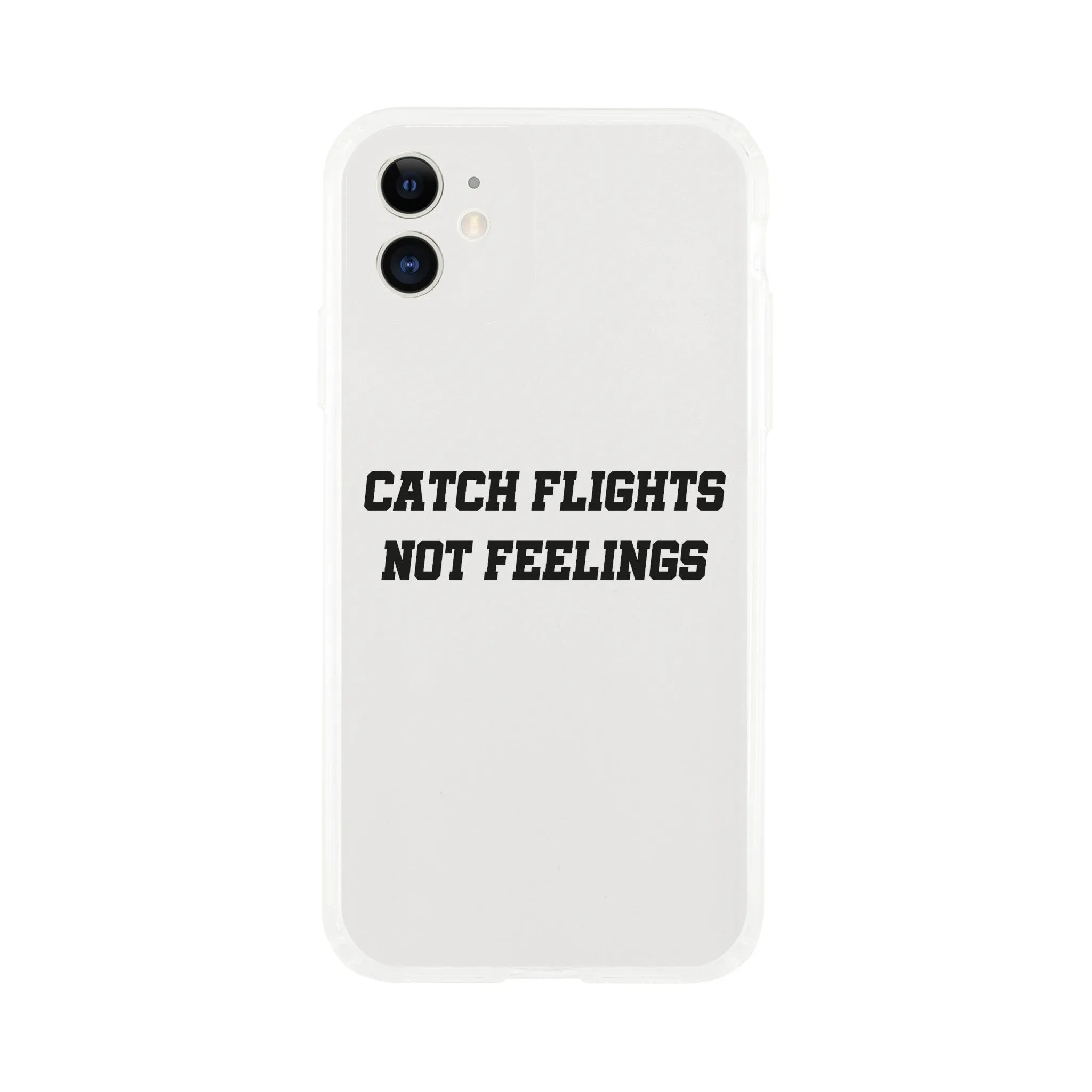 Catch Flights Not Feelings Phone Case