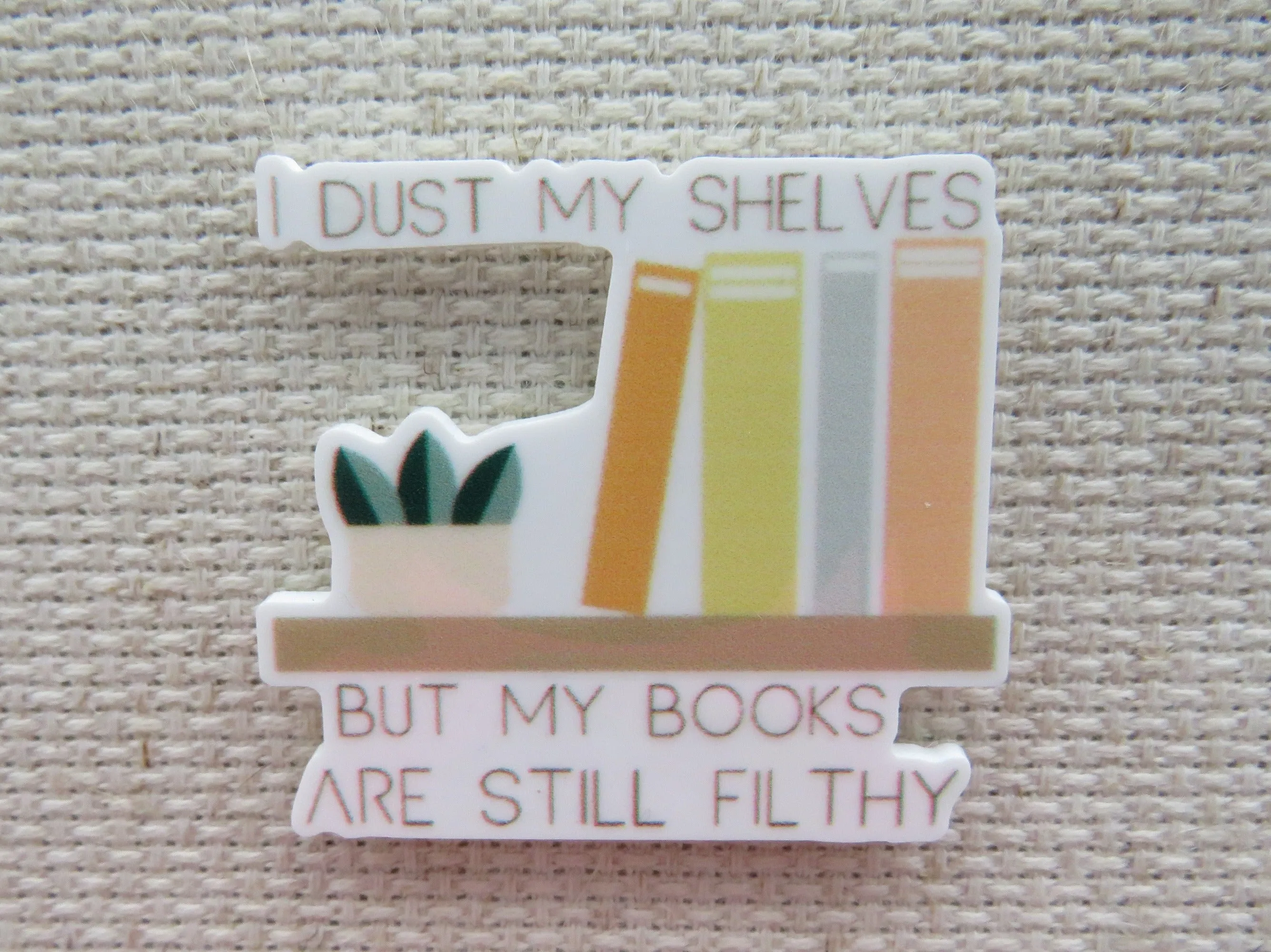 I Dust My Shelves But My Books Are Still Filthy Needle Minder, Cover Minder, Magnet